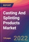 Casting And Splinting Products Market Size, Market Share, Application Analysis, Regional Outlook, Growth Trends, Key Players, Competitive Strategies and Forecasts - 2022 to 2030 - Product Thumbnail Image