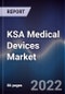 KSA Medical Devices Market Outlook to 2026 -Driven by Increasing Prevalence of Chronic Diseases, Growing Healthcare Awareness and Rising Healthcare Budget in the Country - Product Image