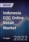 Indonesia D2C Online Retail Market Outlook to 2026- Driven by High Smart Phone and Internet Penetration, Changing Consumer Lifestyle Along With the Inclination Towards Exploring New Brands and Products - Product Image