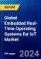 Global Embedded Real-Time Operating Systems for IoT Market (2023-2028) Competitive Analysis, Impact of Covid-19, Ansoff Analysis - Product Image