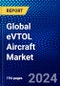 Global eVTOL Aircraft Market (2022-2027) by Lift Technology, Propulsion Type, System, Mode of Operation, Application, MTOW, Range, and Geography, Competitive Analysis and the Impact of Covid-19 with Ansoff Analysis. - Product Image