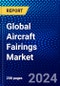 Global Aircraft Fairings Market (2022-2027) by Material, Platform, Applications, Distribution, and Geography, Competitive Analysis and the Impact of Covid-19 with Ansoff Analysis - Product Image