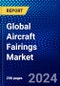 Global Aircraft Fairings Market (2023-2028) Competitive Analysis, Impact of Covid-19, Ansoff Analysis - Product Image