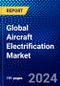 Global Aircraft Electrification Market (2022-2027) by Component, Technology, Platform, System, Application, and Geography, Competitive Analysis and the Impact of Covid-19 with Ansoff Analysis - Product Image