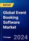 Global Event Booking Software Market (2023-2028) Competitive Analysis, Impact of Covid-19, Ansoff Analysis. - Product Image