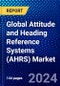Global Attitude and Heading Reference Systems (AHRS) Market (2022-2027) by Component, Type, End-Users, and Geography, Competitive Analysis and the Impact of Covid-19 with Ansoff Analysis - Product Image
