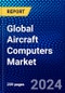 Global Aircraft Computers Market (2022-2027) by Type, Component, Platform, End-Users, and Geography, Competitive Analysis and the Impact of Covid-19 with Ansoff Analysis - Product Thumbnail Image