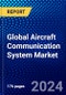Global Aircraft Communication System Market (2022-2027) by Product, Component, Fit, Platform, End-Users, and Geography, Competitive Analysis and the Impact of Covid-19 with Ansoff Analysis - Product Image