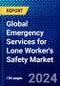 Global Emergency Services for Lone Worker's Safety Market (2023-2028) Competitive Analysis, Impact of Covid-19, Ansoff Analysis - Product Image