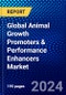 Global Animal Growth Promoters & Performance Enhancers Market (2022-2027) by Type, Animal Type, and Geography, Competitive Analysis and the Impact of Covid-19 with Ansoff Analysis. - Product Image