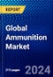 Global Ammunition Market (2022-2027) by Product, Component, Caliber, Guidance, Lethality, End-Users, and Geography, Competitive Analysis and the Impact of Covid-19 with Ansoff Analysis. - Product Thumbnail Image