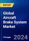 Global Aircraft Brake System Market (2022-2027) by Component, Aircraft Type, Actuation, End-Users, and Geography, Competitive Analysis and the Impact of Covid-19 with Ansoff Analysis - Product Image