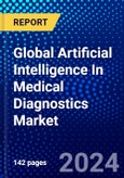 Global Artificial Intelligence In Medical Diagnostics Market (2022-2027) by Technology, Diagnosis Type, Diagnostic Tool, Applications, End-Users, and Geography, Competitive Analysis and the Impact of Covid-19 with Ansoff Analysis- Product Image