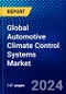 Global Automotive Climate Control Systems Market (2022-2027) by Component, Vehicle Type, Technology, Distribution Channel, and Geography, Competitive Analysis and the Impact of Covid-19 with Ansoff Analysis - Product Image