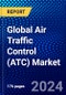 Global Air Traffic Control (ATC) Market (2022-2027) by Airspace, Component, Airport Class, Investment, Applications, End-Users, and Geography, Competitive Analysis and the Impact of Covid-19 with Ansoff Analysis - Product Image