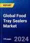 Global Food Tray Sealers Market (2022-2027) by Type, Application, and Geography, Competitive Analysis and the Impact of Covid-19 with Ansoff Analysis - Product Image