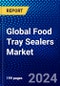 Global Food Tray Sealers Market (2023-2028) Competitive Analysis, Impact of Covid-19, Ansoff Analysis - Product Image