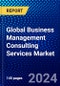 Global Business Management Consulting Services Market (2022-2027) by Type, Industry, and Geography, Competitive Analysis and the Impact of Covid-19 with Ansoff Analysis - Product Image