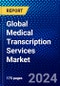 Global Medical Transcription Services Market (2022-2027) by Type, Service Type, Technology, End-User, and Geography, Competitive Analysis and the Impact of Covid-19 with Ansoff Analysis - Product Image