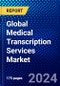 Global Medical Transcription Services Market (2023-2028) Competitive Analysis, Impact of Covid-19, Ansoff Analysis - Product Thumbnail Image