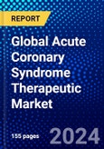 Global Acute Coronary Syndrome Therapeutic Market (2023-2028) Competitive Analysis, Impact of Covid-19, Ansoff Analysis- Product Image