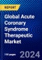 Global Acute Coronary Syndrome Therapeutic Market (2022-2027) by Type, Treatment, and Geography, Competitive Analysis and the Impact of Covid-19 with Ansoff Analysis - Product Image