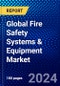Global Fire Safety Systems & Equipment Market (2022-2027) by Type, Technology, Product, Solution, Application and Geography, Competitive Analysis and the Impact of Covid-19 with Ansoff Analysis - Product Image