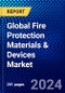 Global Fire Protection Materials & Devices Market (2023-2028) Competitive Analysis, Impact of Covid-19, Ansoff Analysis - Product Image