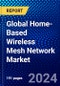 Global Home-Based Wireless Mesh Network Market (2022-2027) by Architecture, Deployment, Application, and Geography, Competitive Analysis and the Impact of Covid-19 with Ansoff Analysis - Product Image