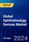 Global Ophthalmology Devices Market (2023-2028) Competitive Analysis, Impact of Covid-19, Ansoff Analysis - Product Image