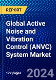 Global Active Noise and Vibration Control (ANVC) System Market (2023-2028) Competitive Analysis, Impact of Covid-19, Ansoff Analysis- Product Image