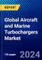 Global Aircraft and Marine Turbochargers Market (2022-2027) by Component, Platform, Technology, Applications, and Geography, Competitive Analysis and the Impact of Covid-19 with Ansoff Analysis - Product Image