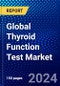 Global Thyroid Function Test Market (2022-2027) by Type, End User, and Geography, Competitive Analysis and the Impact of Covid-19 with Ansoff Analysis - Product Image