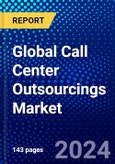 Global Call Center Outsourcings Market (2023-2028) Competitive Analysis, Impact of Covid-19, Ansoff Analysis- Product Image