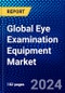 Global Eye Examination Equipment Market (2022-2027) by Type, Application, Specialty, End User, and Geography, Competitive Analysis and the Impact of Covid-19 with Ansoff Analysis - Product Thumbnail Image