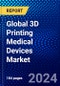 Global 3D Printing Medical Devices Market (2023-2028) Competitive Analysis, Impact of Covid-19, Ansoff Analysis - Product Thumbnail Image