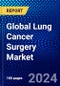 Global Lung Cancer Surgery Market (2022-2027) by Surgical Devices, Procedure , and Geography, Competitive Analysis and the Impact of Covid-19 with Ansoff Analysis. - Product Image