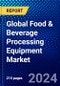Global Food & Beverage Processing Equipment Market (2022-2027) by Type, Operation, End-product Forman Geography, Competitive Analysis and the Impact of Covid-19 with Ansoff Analysis - Product Image