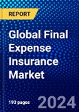 Global Final Expense Insurance Market (2023-2028) Competitive Analysis, Impact of Covid-19, Ansoff Analysis- Product Image