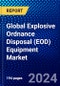 Global Explosive Ordnance Disposal (EOD) Equipment Market (2022-2027) by Equipment Type, Application, and Geography, Competitive Analysis and the Impact of Covid-19 with Ansoff Analysis - Product Image