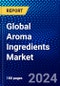 Global Aroma Ingredients Market (2023-2028) Competitive Analysis, Impact of Covid-19, Ansoff Analysis. - Product Image