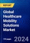 Global Healthcare Mobility Solutions Market (2022-2027) by Product & Services, Application, End User, and Geography, Competitive Analysis and the Impact of Covid-19 with Ansoff Analysis - Product Image