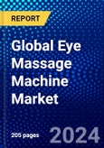 Global Eye Massage Machine Market (2023-2028) Competitive Analysis, Impact of Covid-19, Ansoff Analysis- Product Image