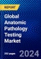 Global Anatomic Pathology Testing Market (2022-2027) by Component, Application, End-Users, and Geography, Competitive Analysis and the Impact of Covid-19 with Ansoff Analysis. - Product Image