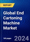 Global End Cartoning Machine Market (2022-2027) by Product Type, Orientation, Dimensions, End User, and Geography, Competitive Analysis and the Impact of Covid-19 with Ansoff Analysis- Product Image