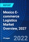 Mexico E-commerce Logistics Market Overview, 2027 - Product Thumbnail Image