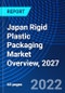 Japan Rigid Plastic Packaging Market Overview, 2027 - Product Image