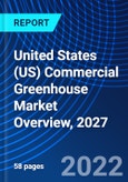 United States (US) Commercial Greenhouse Market Overview, 2027- Product Image