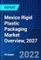 Mexico Rigid Plastic Packaging Market Overview, 2027 - Product Thumbnail Image
