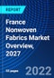 France Nonwoven Fabrics Market Overview, 2027 - Product Thumbnail Image